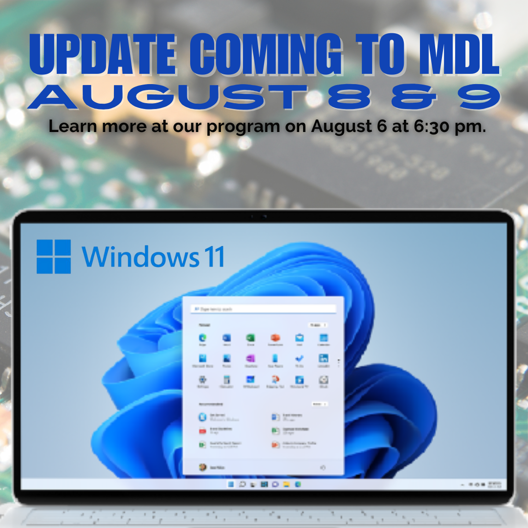 Windows 11 update coming to MDL August 8 and 9. Learn more about our program on August 6 at 6:30 pm.