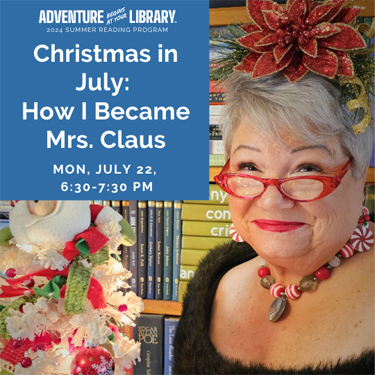 summer reading 2024 program. Christmas in July: how I became Mrs. Claus. Mon, July 22, 6:30 - 7:30 PM.