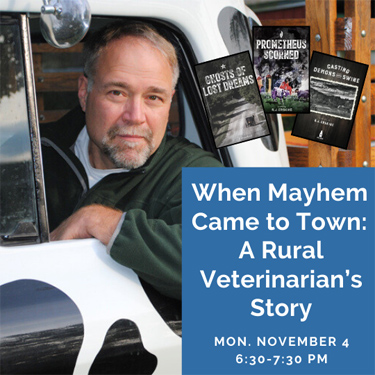 when mayhem came to town: a rural veterinarian's story. Mon, November 4. 6:30 - 7:30.