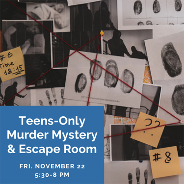 teen murder mystery and escape room. Friday, November 22, 5:30-8 PM